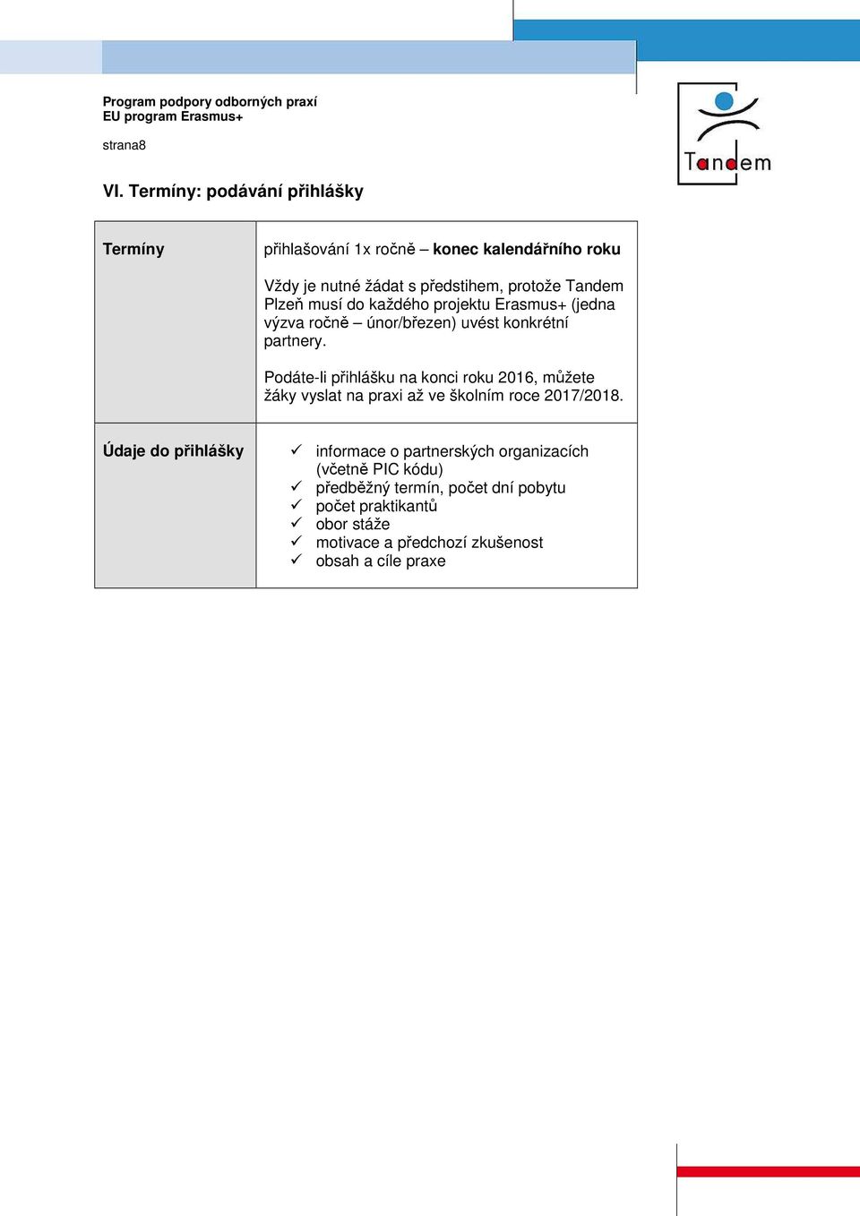 Plzeň musí do každého projektu Erasmus+ (jedna výzva ročně únor/březen) uvést konkrétní partnery.