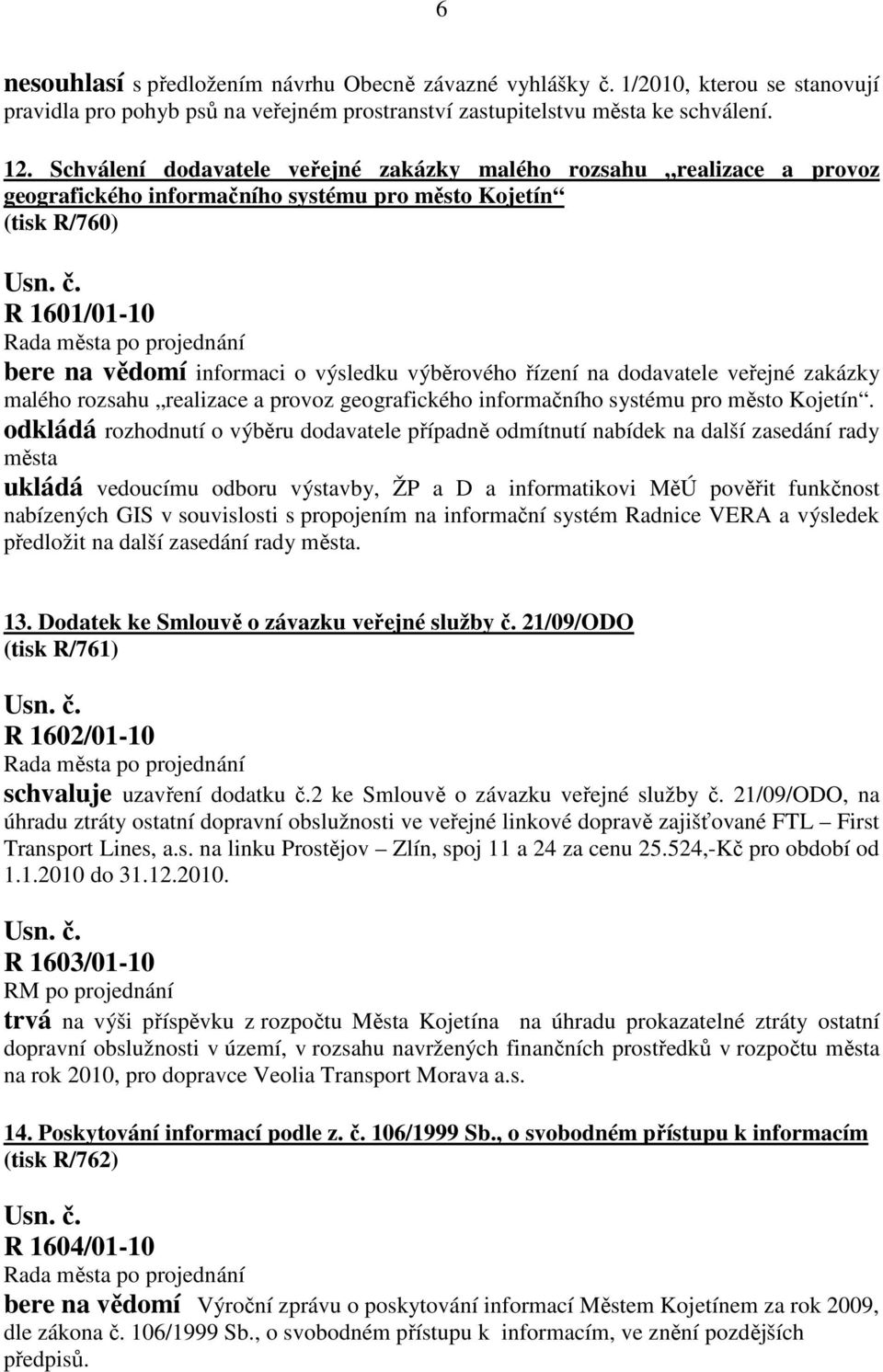 řízení na dodavatele veřejné zakázky malého rozsahu realizace a provoz geografického informačního systému pro město Kojetín.