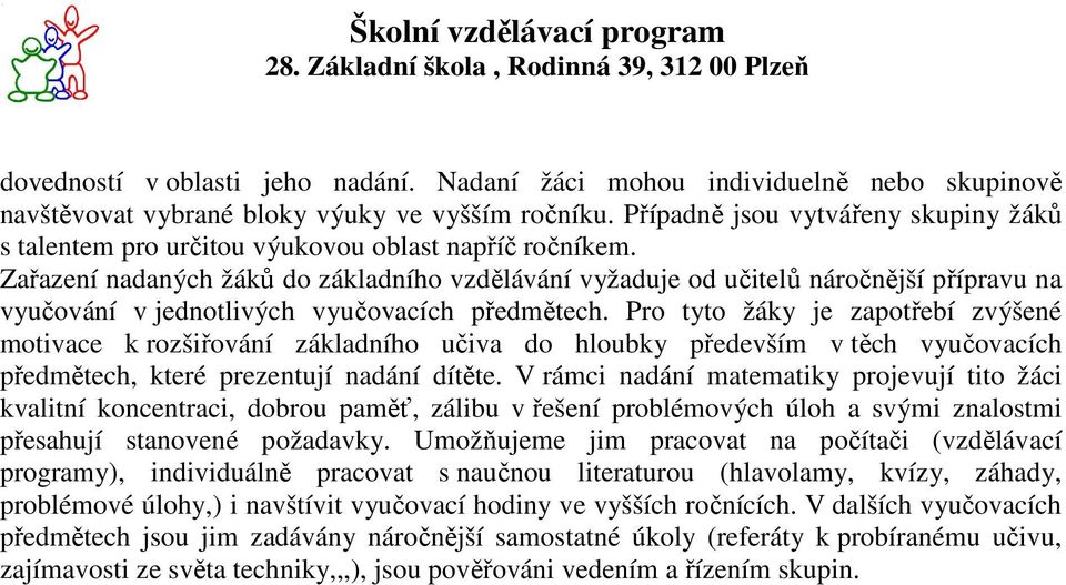 Zařazení nadaných žáků do základního vzdělávání vyžaduje od učitelů náročnější přípravu na vyučování v jednotlivých vyučovacích předmětech.