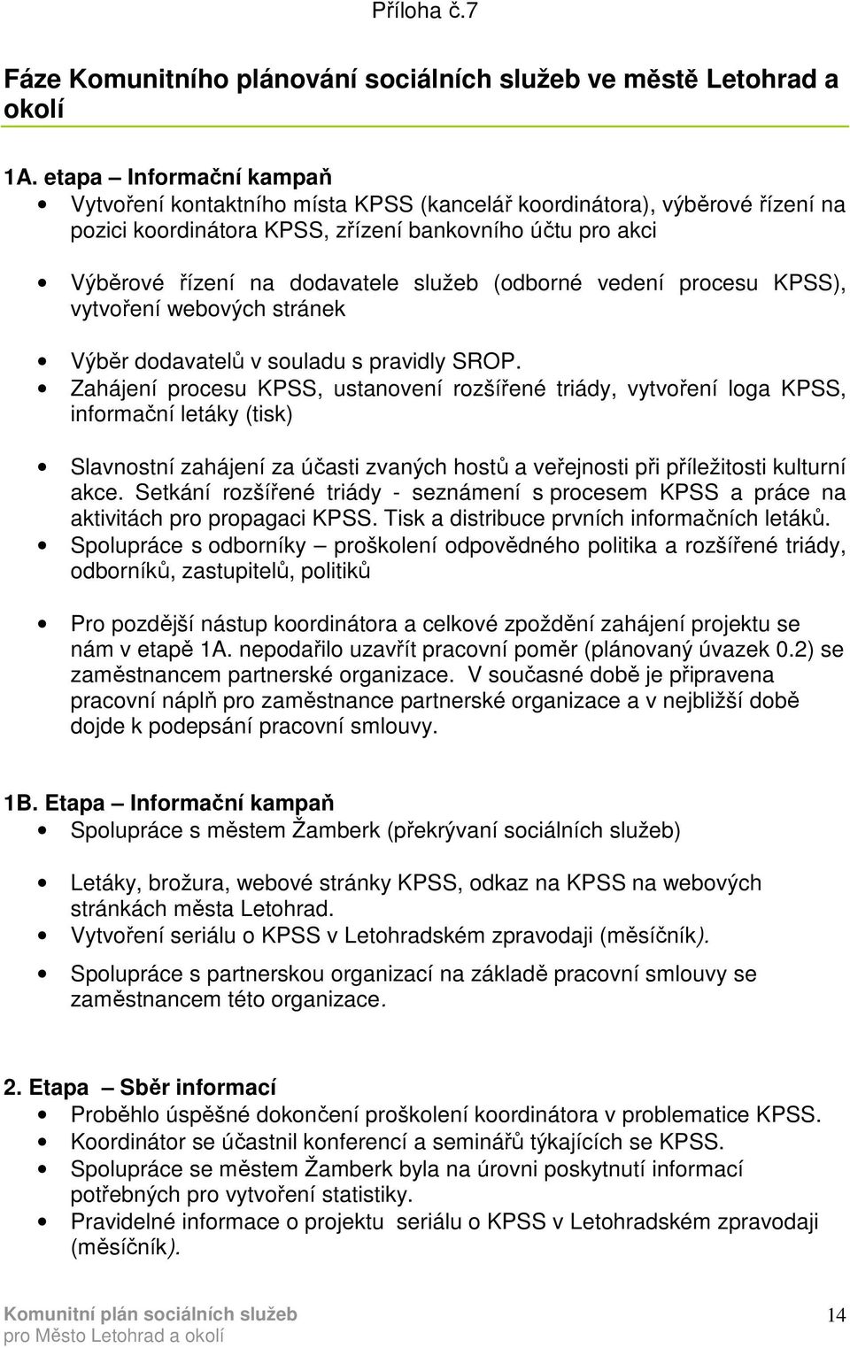 (odborné vedení procesu KPSS), vytvoření webových stránek Výběr dodavatelů v souladu s pravidly SROP.