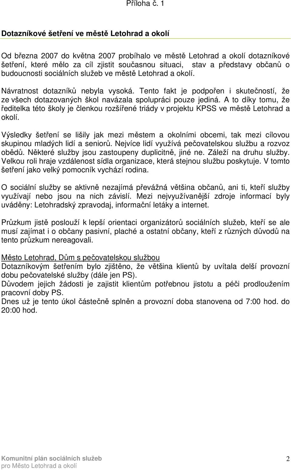 občanů o budoucnosti sociálních služeb ve městě Letohrad a okolí. Návratnost dotazníků nebyla vysoká.