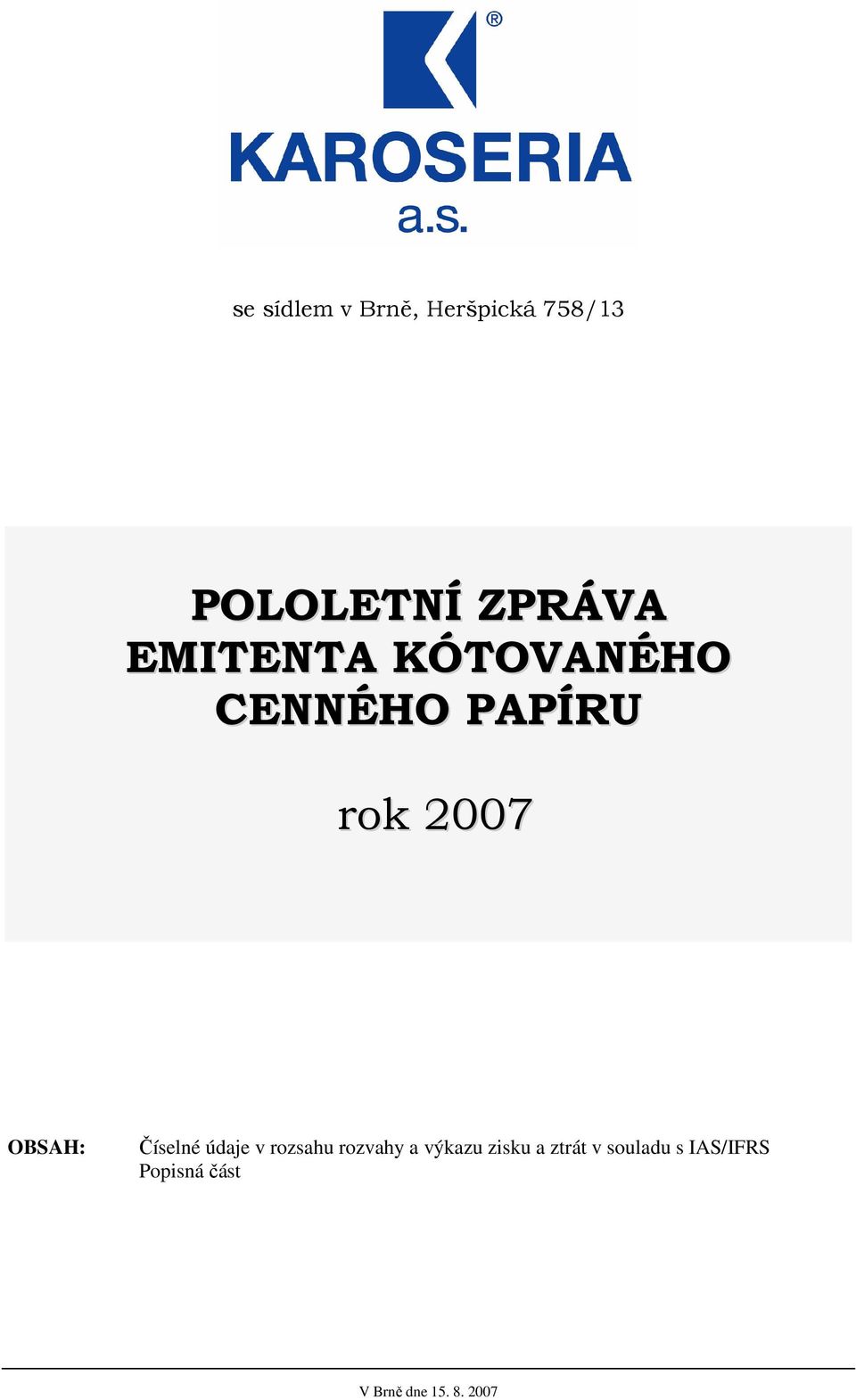 Číselné údaje v rozsahu rozvahy a výkazu zisku a