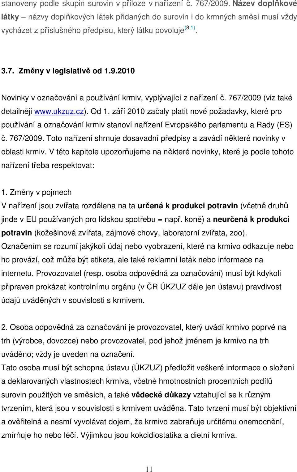 2010 Novinky v označování a používání krmiv, vyplývající z nařízení č. 767/2009 (viz také detailněji www.ukzuz.cz). Od 1.