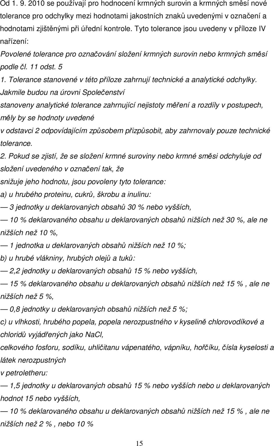 Tolerance stanovené v této příloze zahrnují technické a analytické odchylky.