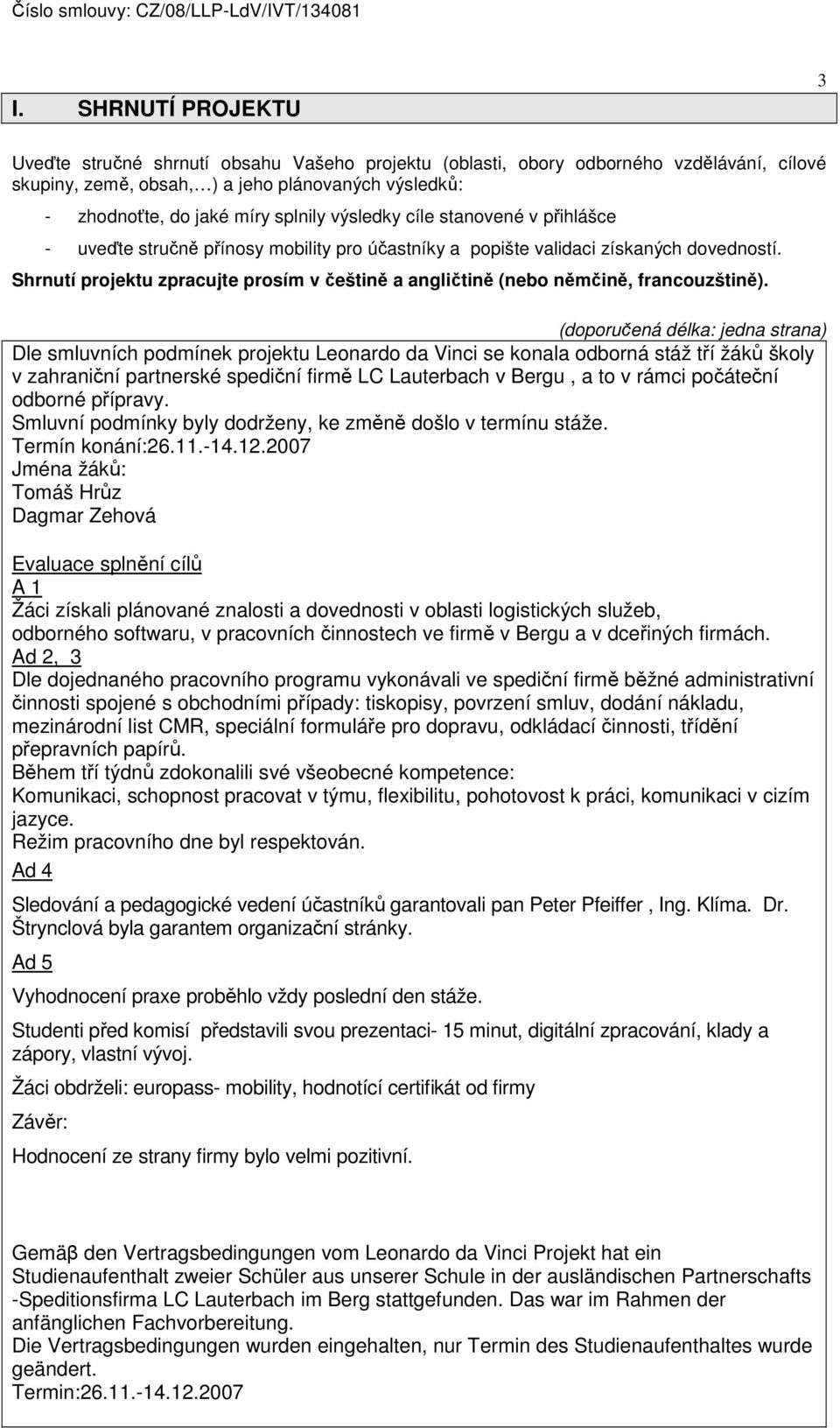 Shrnutí projektu zpracujte prosím v češtině a angličtině (nebo němčině, francouzštině).