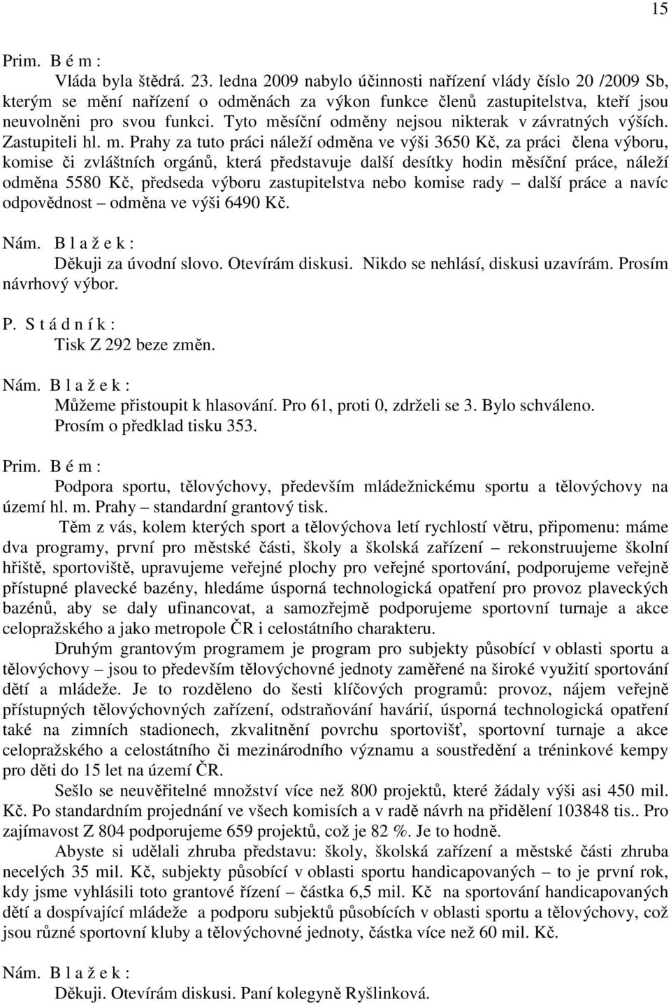 síční odměny nejsou nikterak v závratných výších. Zastupiteli hl. m.