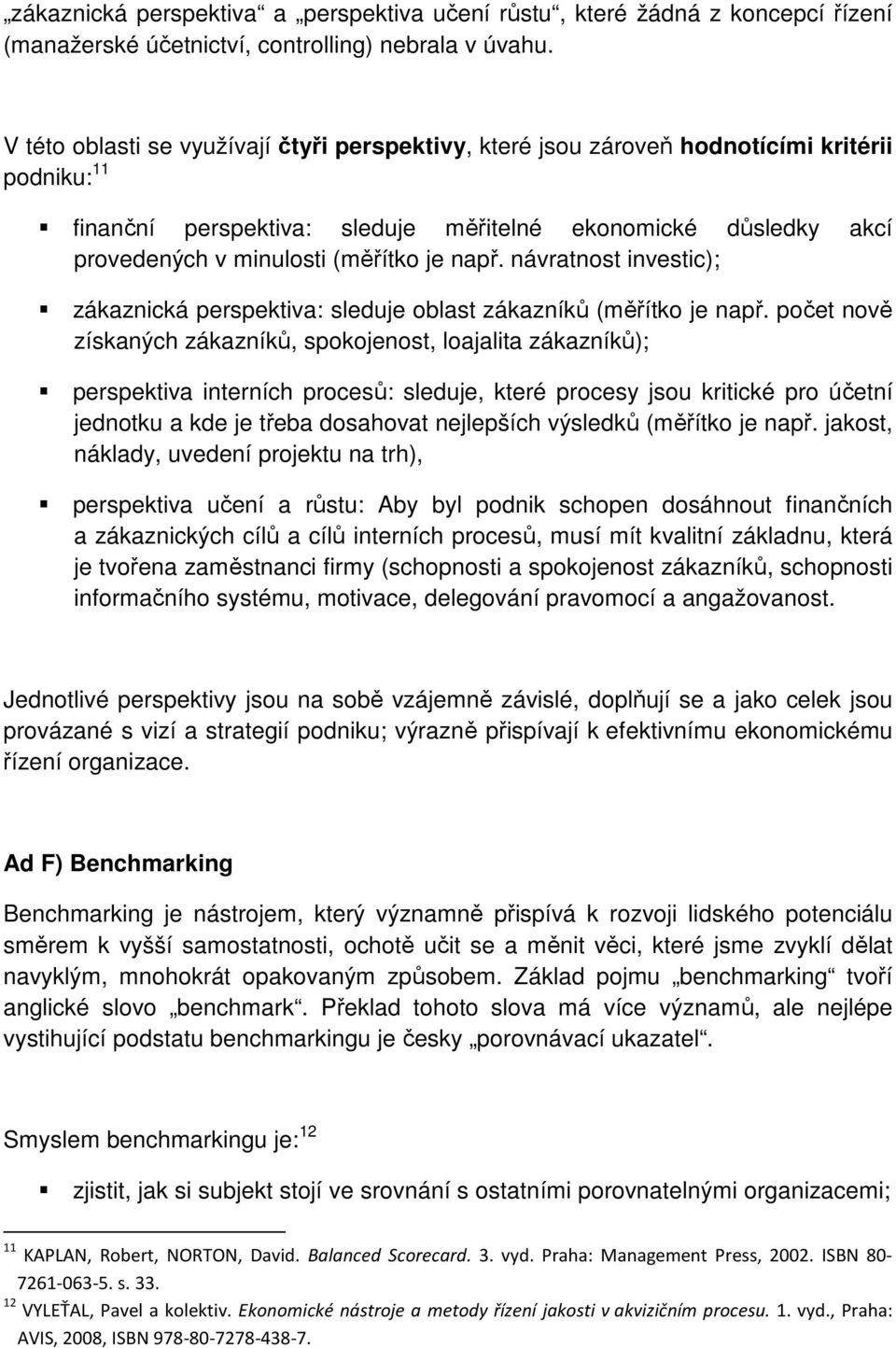 např. návratnost investic); zákaznická perspektiva: sleduje oblast zákazníků (měřítko je např.