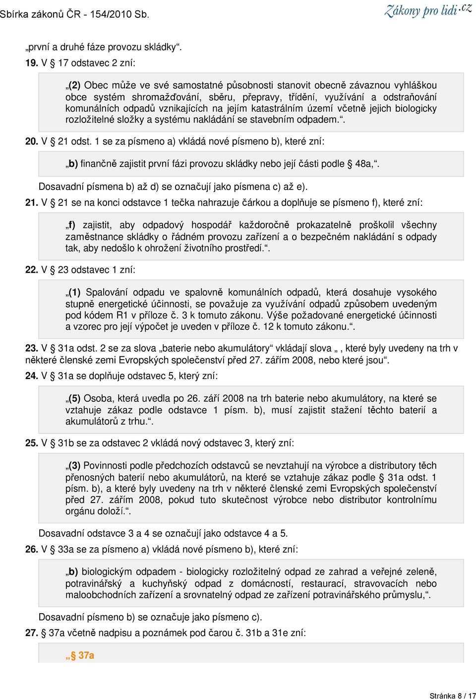 vznikajících na jejím katastrálním území včetně jejich biologicky rozložitelné složky a systému nakládání se stavebním odpadem.. 20. V 21 odst.