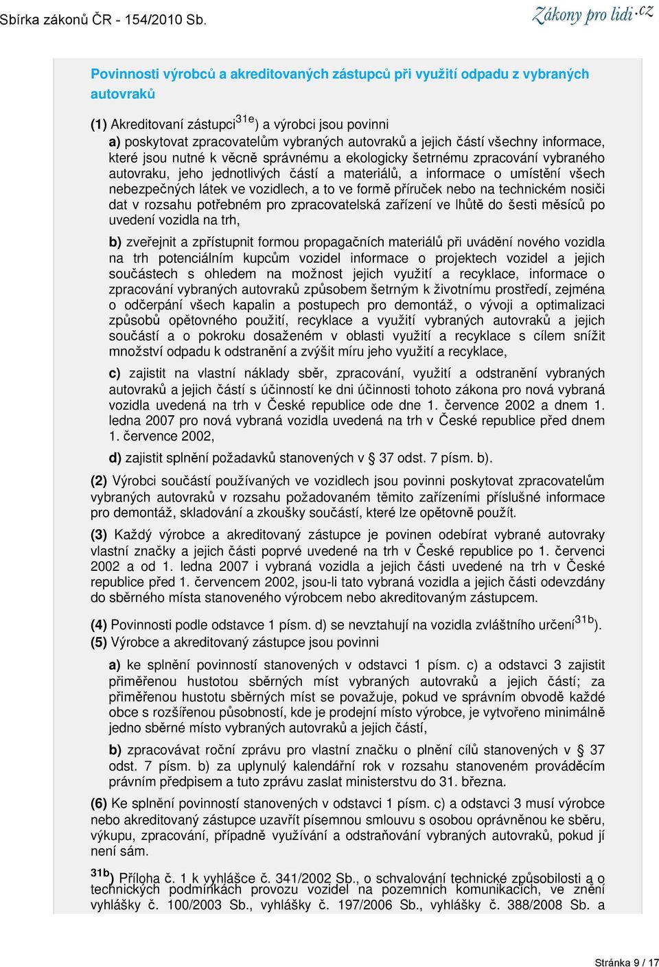 ve vozidlech, a to ve formě příruček nebo na technickém nosiči dat v rozsahu potřebném pro zpracovatelská zařízení ve lhůtě do šesti měsíců po uvedení vozidla na trh, b) zveřejnit a zpřístupnit