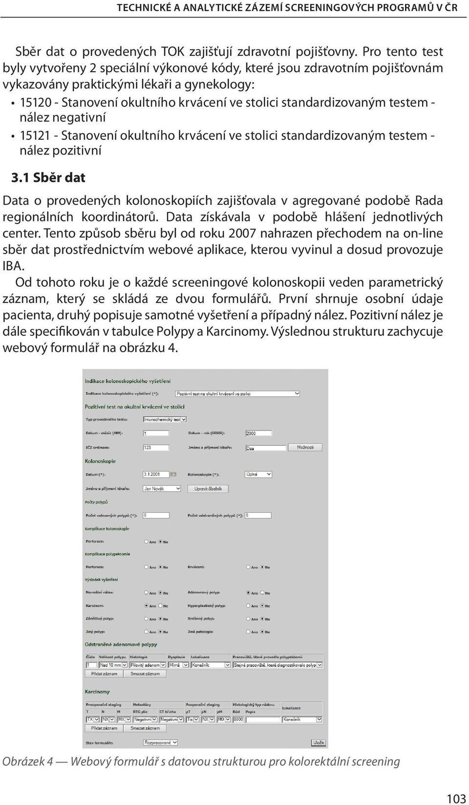 testem - nález negativní 15121 - Stanovení okultního krvácení ve stolici standardizovaným testem - nález pozitivní 3.