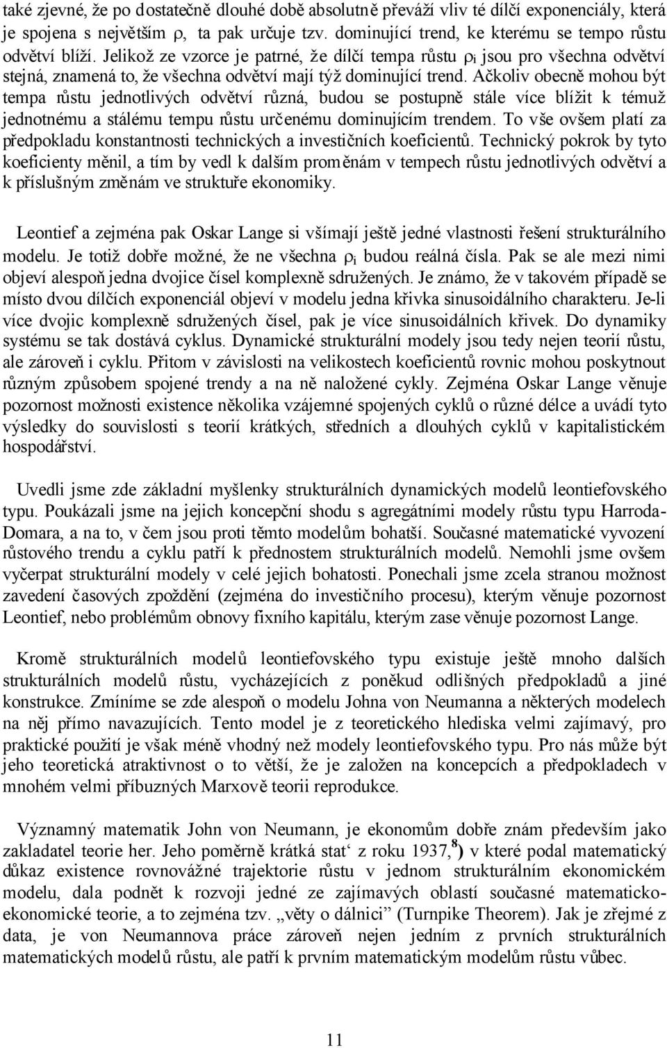 Ačkoliv obecněmohou být tempa růstu jednotlivých odvětví různá, budou se postupněstále více blížit k témuž jednotnému a stálému tempu růstu určenému dominujícím trendem.