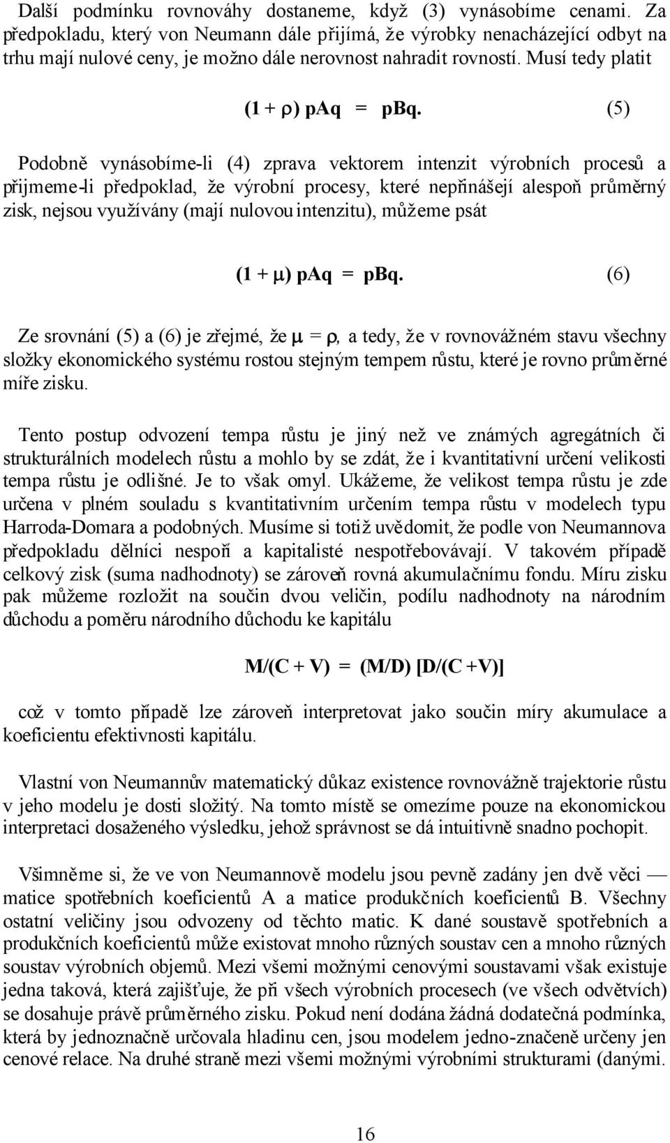 (5) Podobněvynásobíme-li (4) zprava vektorem intenzit výrobních procesů a přijmeme-li předpoklad, že výrobní procesy, které nepřinášejí alespoňprůměrný zisk, nejsou využívány (mají nulovou