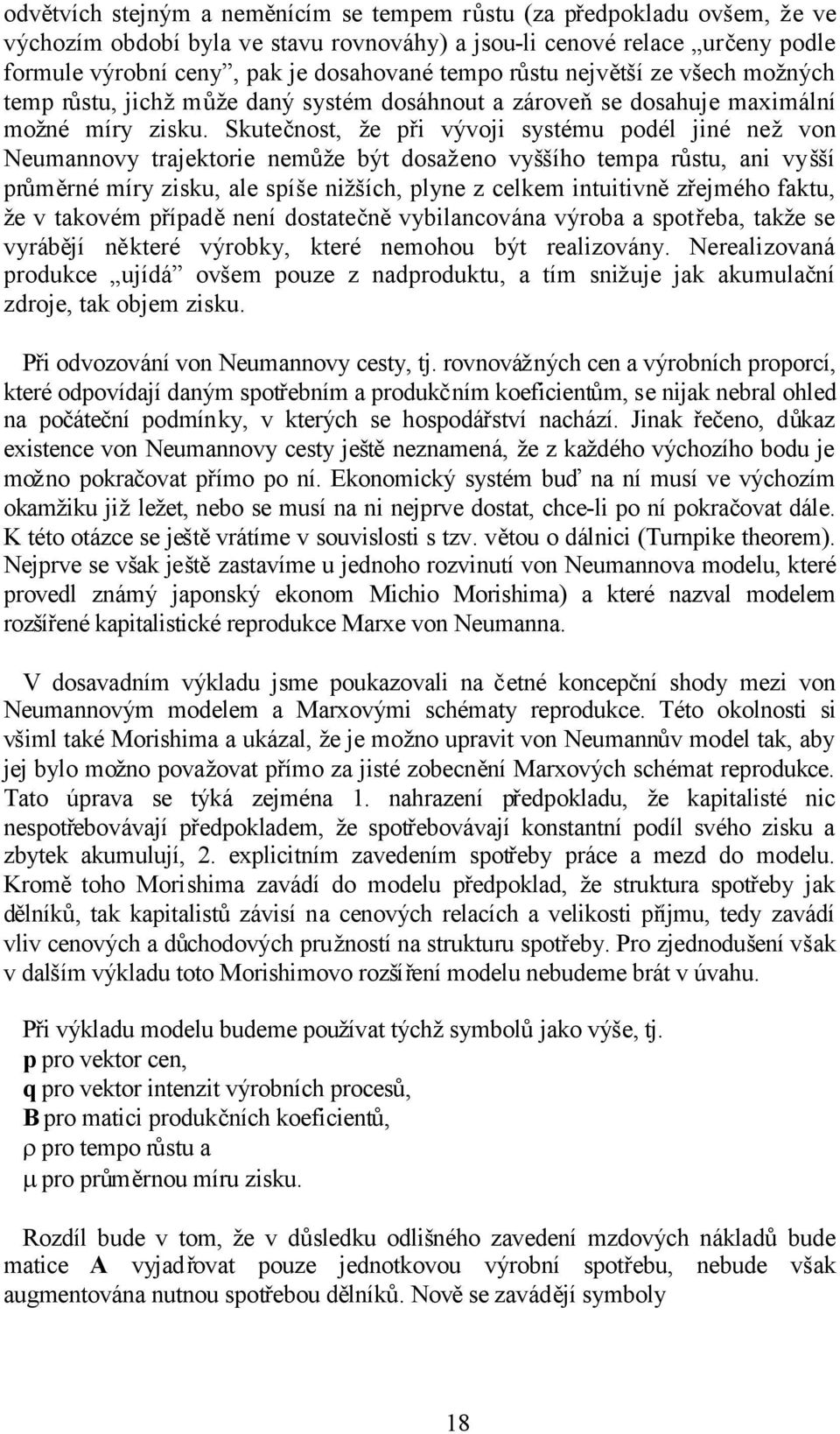 Skutečnost, že při vývoji systému podél jiné nežvon Neumannovy trajektorie nemůže být dosaženo vy šího tempa růstu, ani vy ší průměrné míry zisku, ale spíše nižších, plyne z celkem intuitivnězřejmého