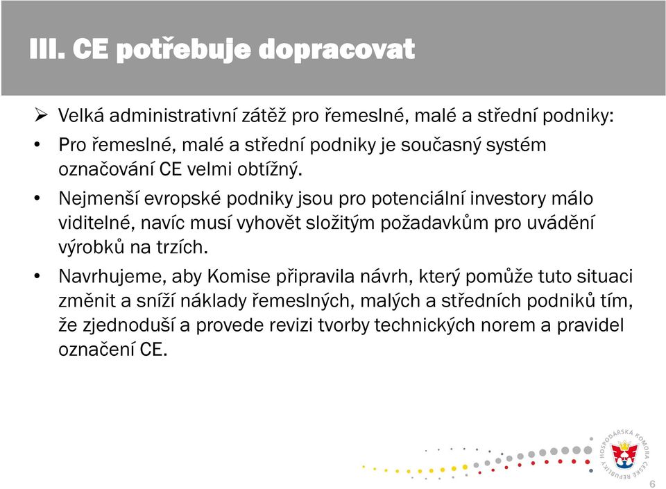 Nejmenší evropské podniky jsou pro potenciální investory málo viditelné, navíc musí vyhovět složitým požadavkům pro uvádění výrobků na