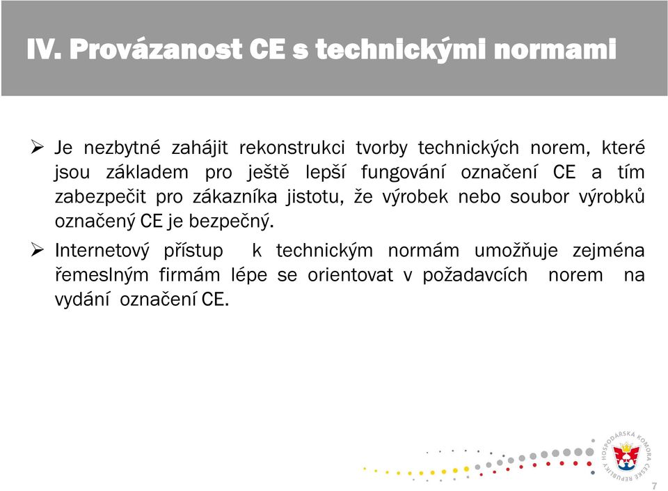 jistotu, že výrobek nebo soubor výrobkůů označený CE je bezpečný.