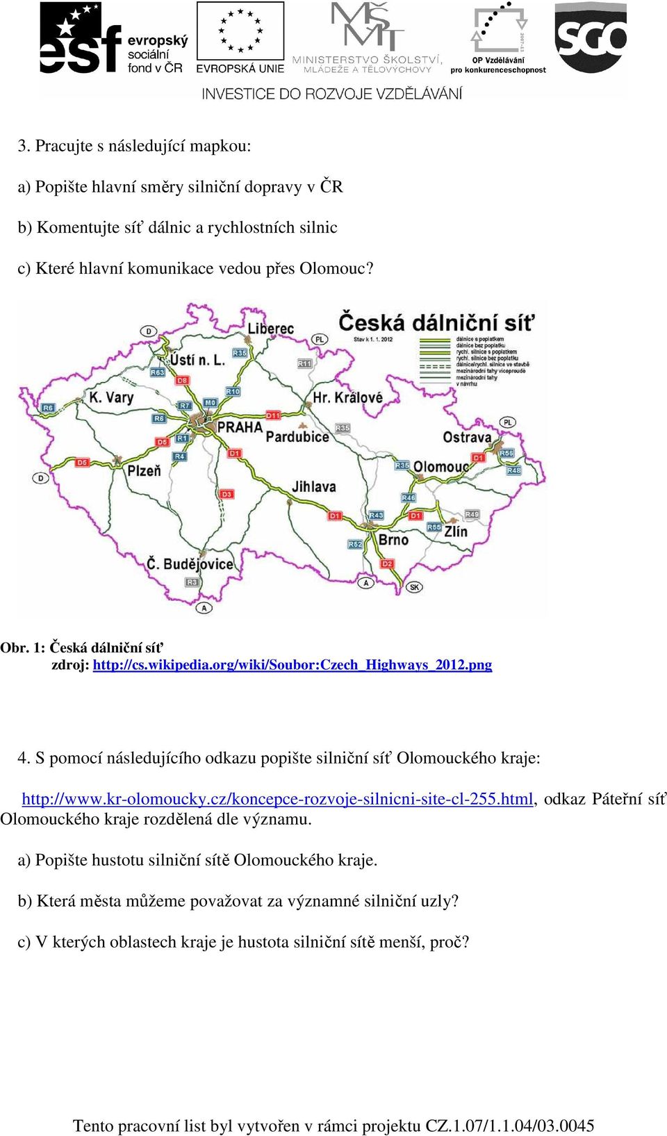 S pomocí následujícího odkazu popište silniční síť Olomouckého kraje: http://www.kr-olomoucky.cz/koncepce-rozvoje-silnicni-site-cl-255.