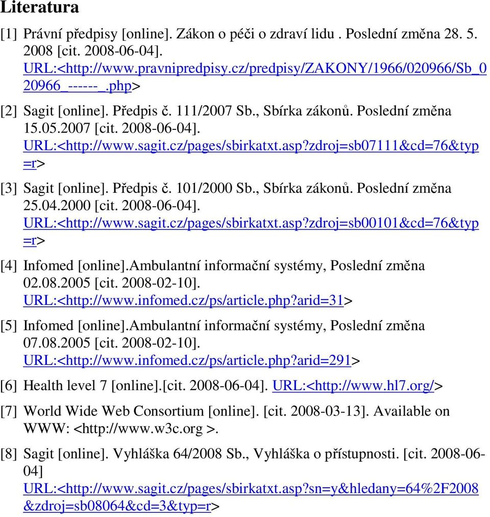 zdroj=sb07111&cd=76&typ =r> [3] Sagit [online]. Předpis č. 101/2000 Sb., Sbírka zákonů. Poslední změna 25.04.2000 [cit. 2008-06-04]. URL:<http://www.sagit.cz/pages/sbirkatxt.asp?