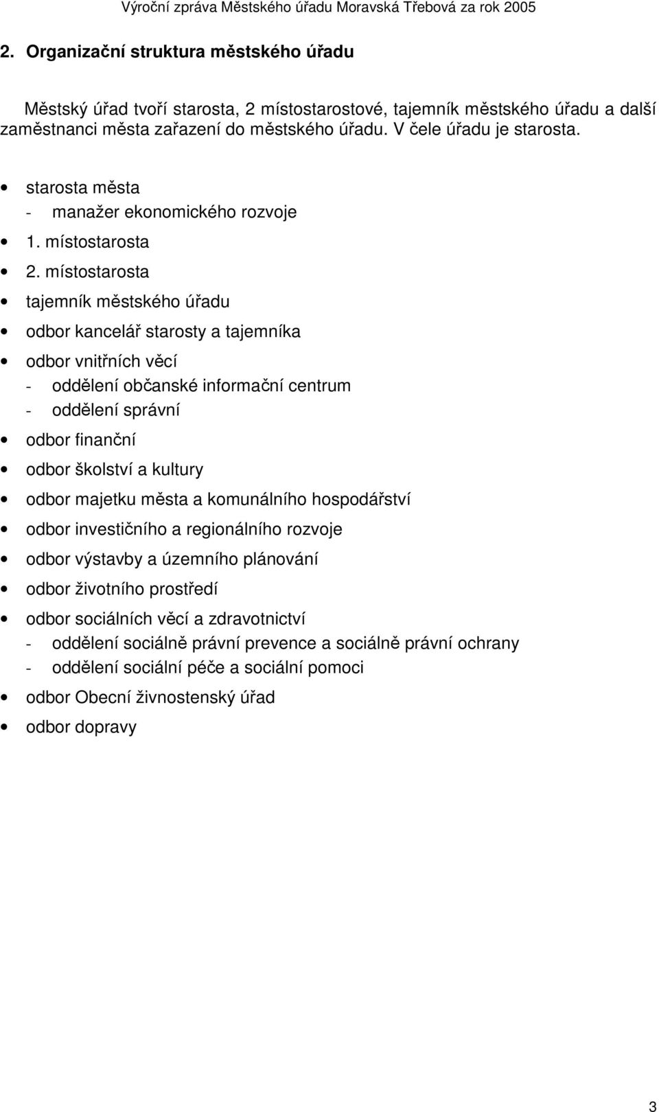 místostarosta tajemník městského úřadu odbor kancelář starosty a tajemníka odbor vnitřních věcí - oddělení občanské informační centrum - oddělení správní odbor finanční odbor školství a kultury