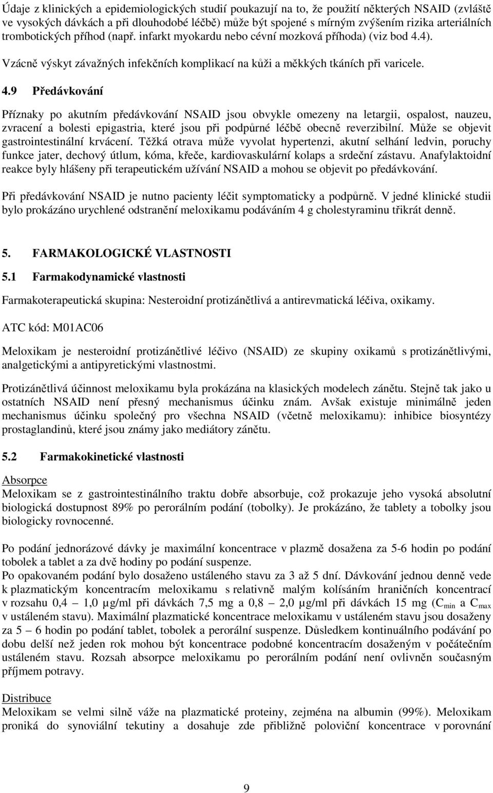 4). Vzácně výskyt závažných infekčních komplikací na kůži a měkkých tkáních při varicele. 4.