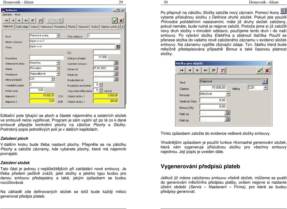 Protože jsme si již založili novy druh složky v minulém odstavci, použijeme tento druh i do naší smlouvy.