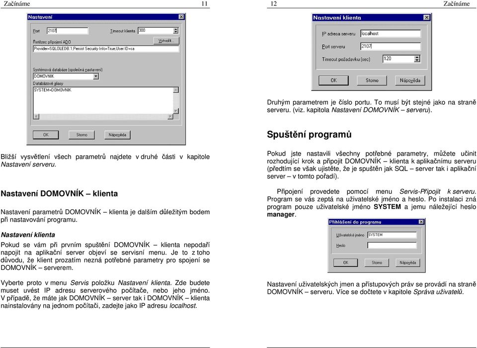 Nastavení DOMOVNÍK klienta Nastavení parametrů DOMOVNÍK klienta je dalším důležitým bodem při nastavování programu.