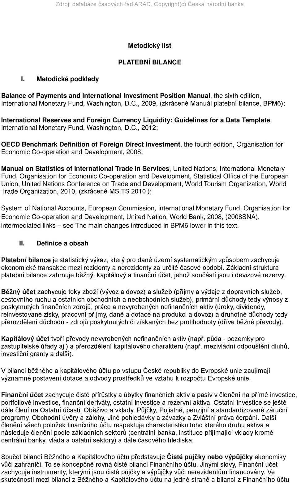 , 2009, (zkráceně Manuál platební bilance, BPM6); International Reserves and Foreign Cu