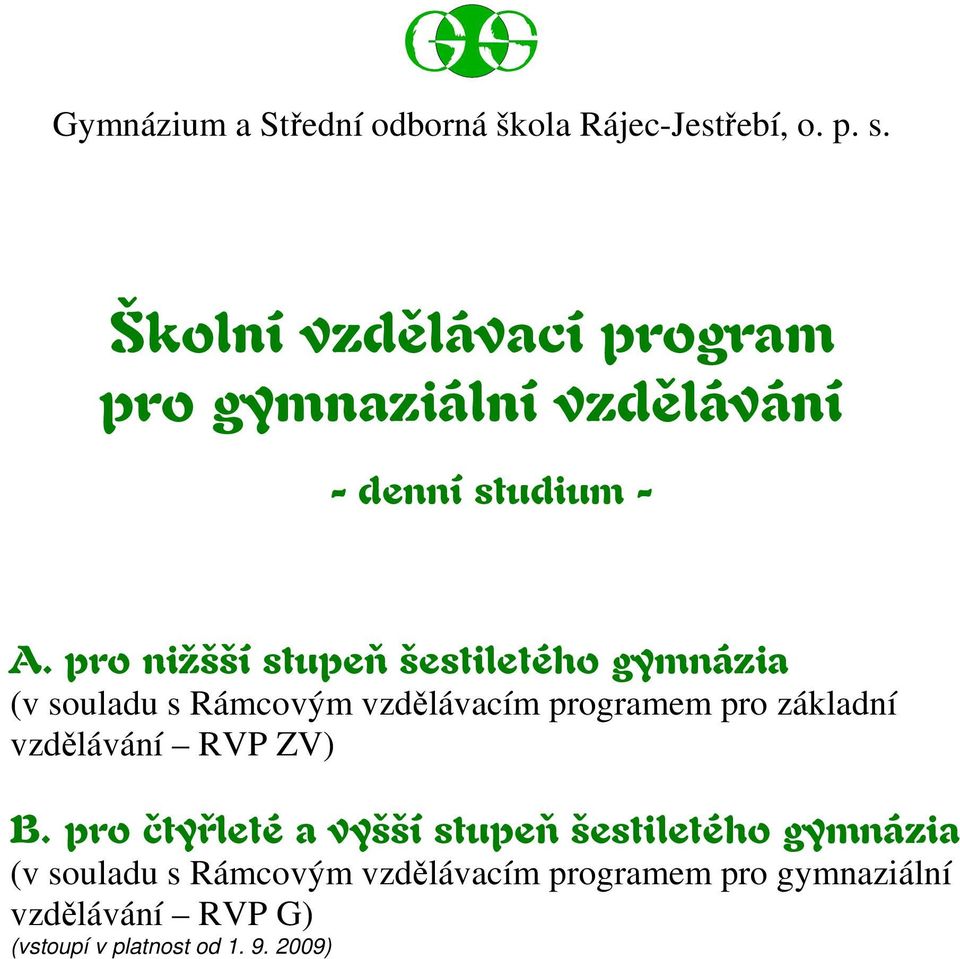 pro nižšší stupeň šestiletého gymnázia (v souladu s Rámcovým vzdělávacím programem pro základní