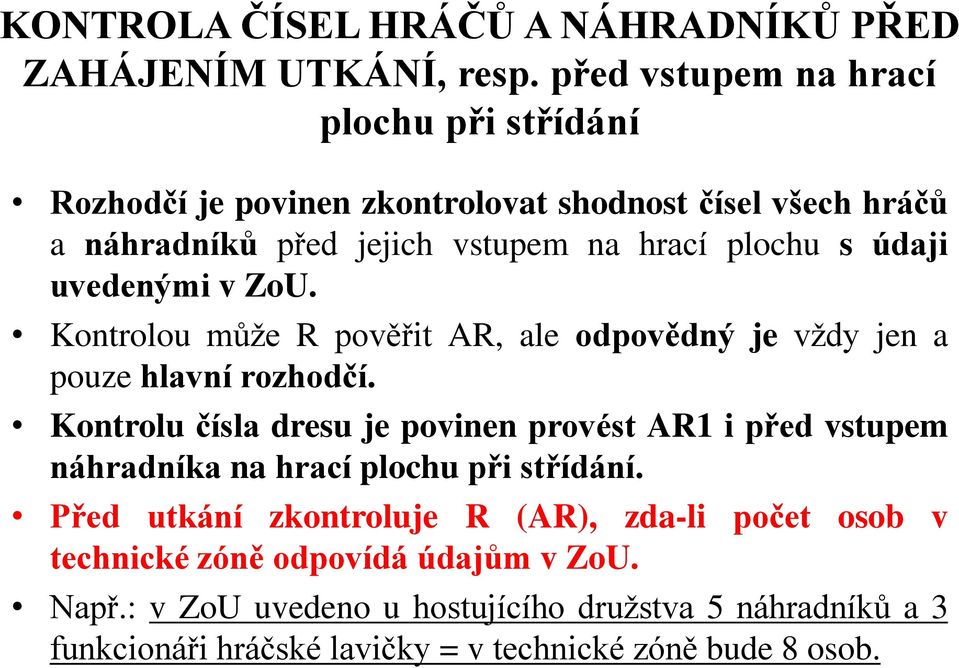 údaji uvedenými v ZoU. Kontrolou může R pověřit AR, ale odpovědný je vždy jen a pouze hlavní rozhodčí.