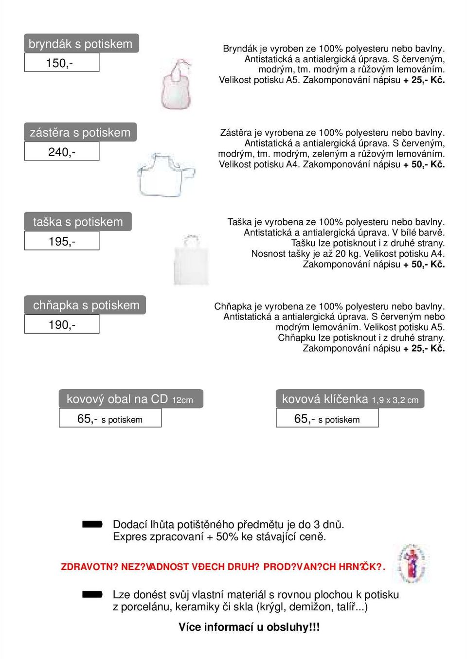 Velikost potisku A4. Zakomponování nápisu + 50,- Kč. taška s potiskem Taška je vyrobena ze 100% polyesteru nebo bavlny. Antistatická a antialergická úprava. V bílé barvě.