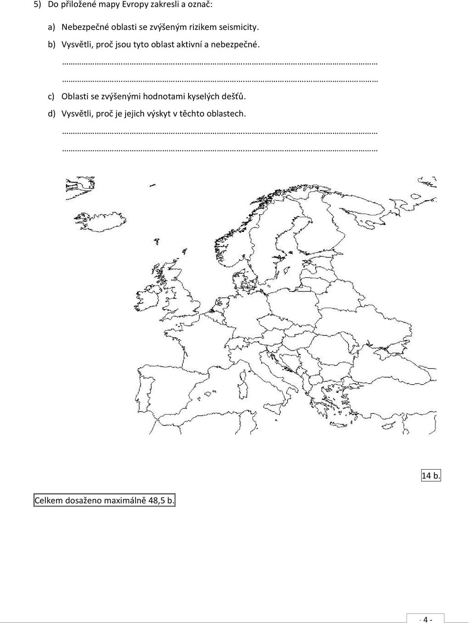 b) Vysvětli, proč jsou tyto oblast aktivní a nebezpečné.