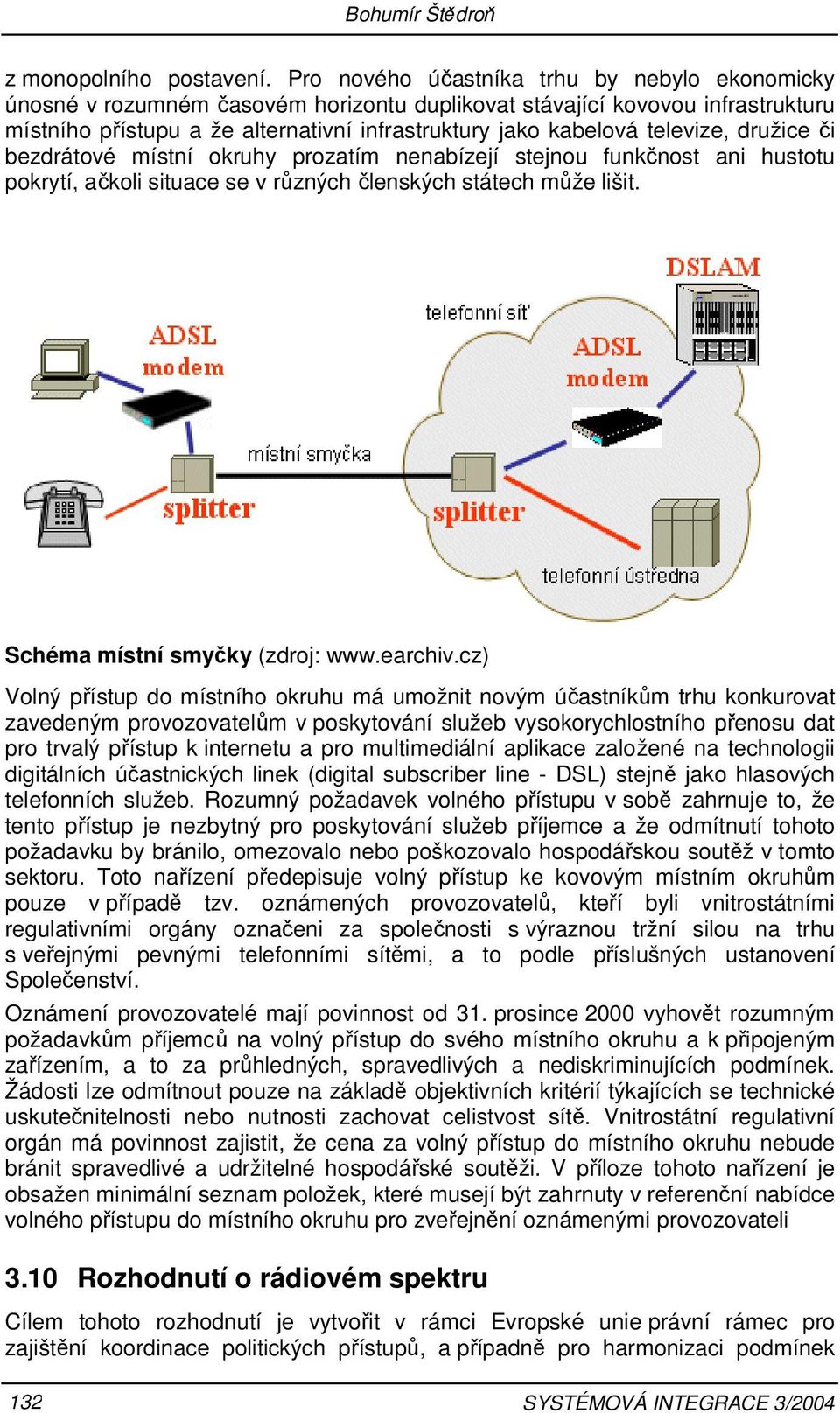 televize, družice či bezdrátové místní okruhy prozatím nenabízejí stejnou funkčnost ani hustotu pokrytí, ačkoli situace se v různých členských státech může lišit. Schéma místní smyčky (zdroj: www.