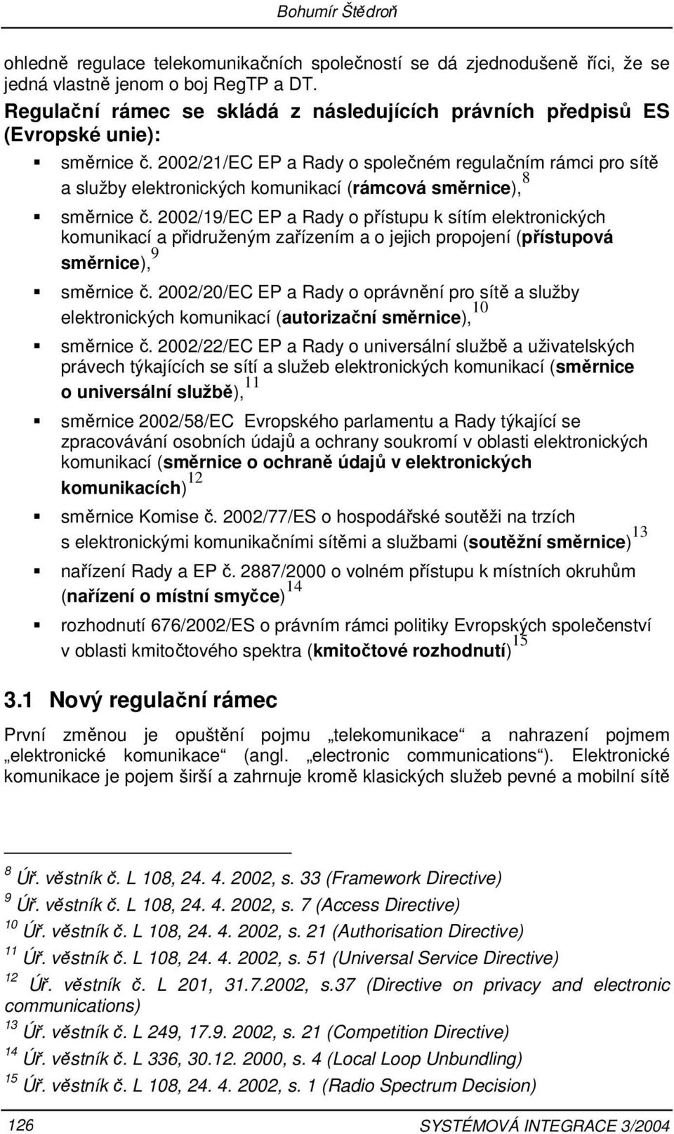 2002/21/EC EP a Rady o společném regulačním rámci pro sítě a služby elektronických komunikací (rámcová směrnice), 8 směrnice č.