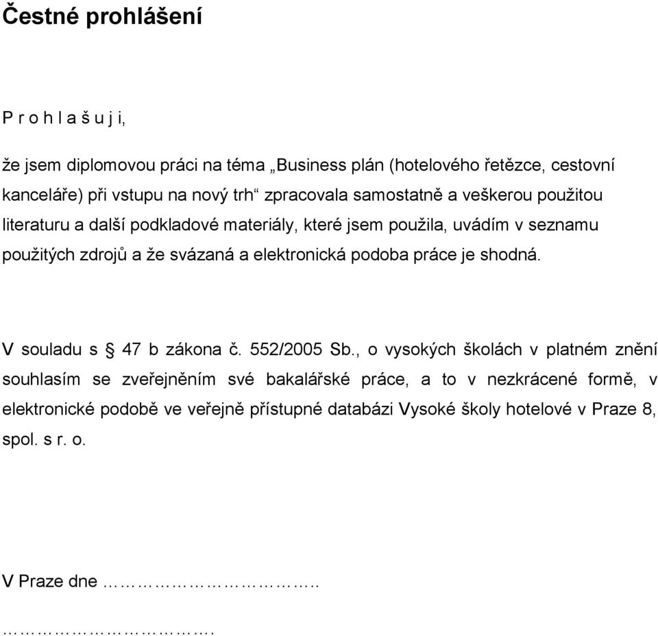 a elektronická podoba práce je shodná. V souladu s 47 b zákona č. 552/2005 Sb.