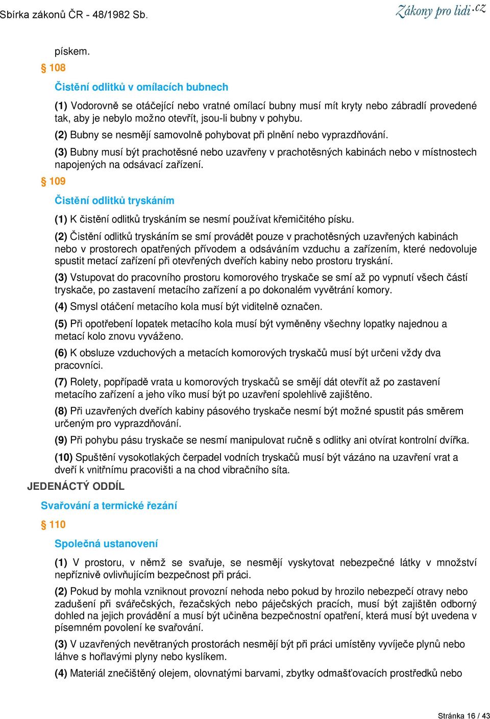 109 Čistění odlitků tryskáním (1) K čistění odlitků tryskáním se nesmí používat křemičitého písku.