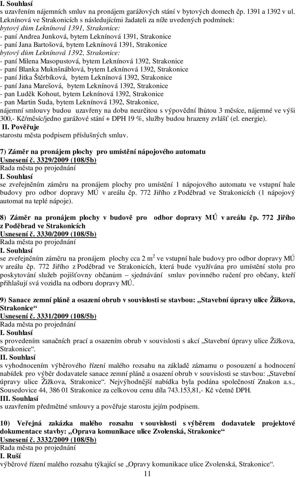 bytem Leknínová 1391, Strakonice bytový dům Leknínová 1392, Strakonice: - paní Milena Masopustová, bytem Leknínová 1392, Strakonice - paní Blanka Muknšnáblová, bytem Leknínová 1392, Strakonice - paní