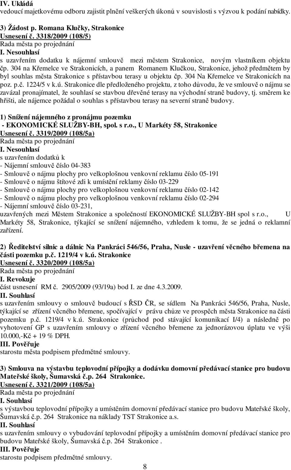 304 na Křemelce ve Strakonicích, a panem Romanem Klučkou, Strakonice, jehož předmětem by byl souhlas města Strakonice s přístavbou terasy u objektu čp. 304 Na Křemelce ve Strakonicích na poz. p.č. 1224/5 v k.