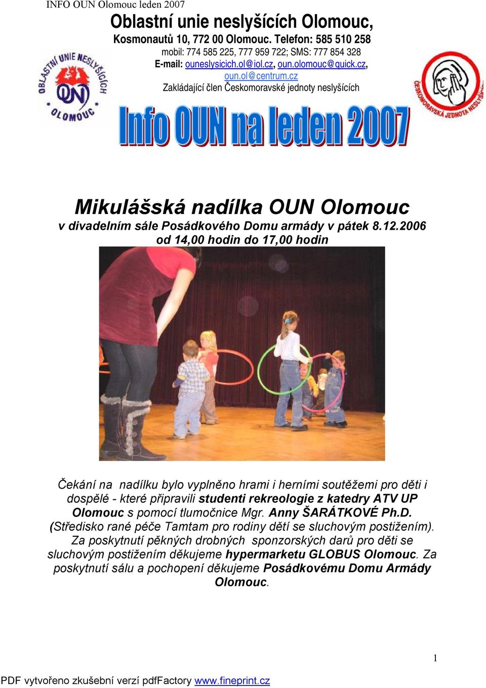 2006 od 14,00 hodin do 17,00 hodin Čekání na nadílku bylo vyplněno hrami i herními soutěžemi pro děti i dospělé - které připravili studenti rekreologie z katedry ATV UP Olomouc s pomocí tlumočnice