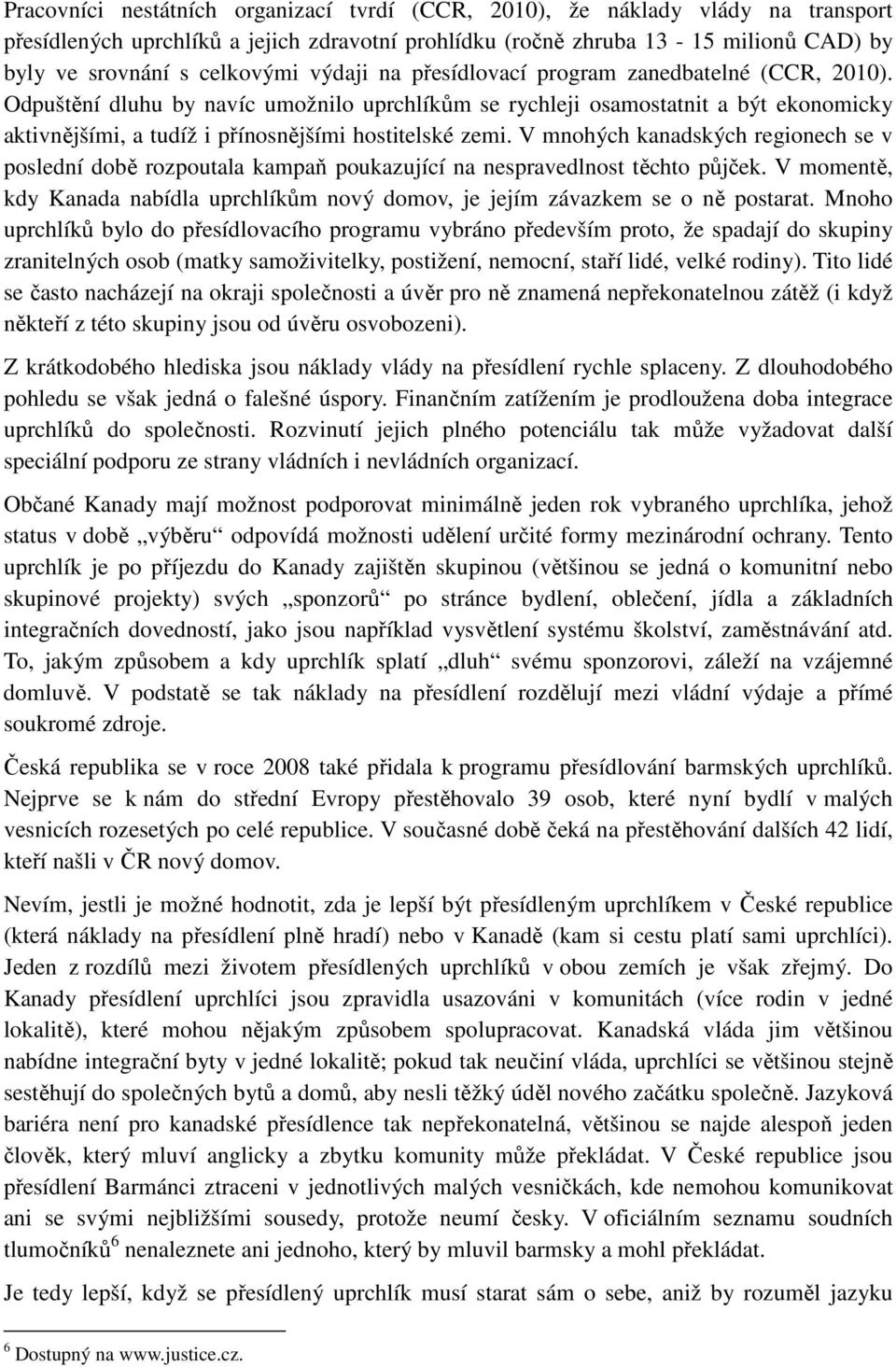 V mnohých kanadských regionech se v poslední době rozpoutala kampaň poukazující na nespravedlnost těchto půjček.