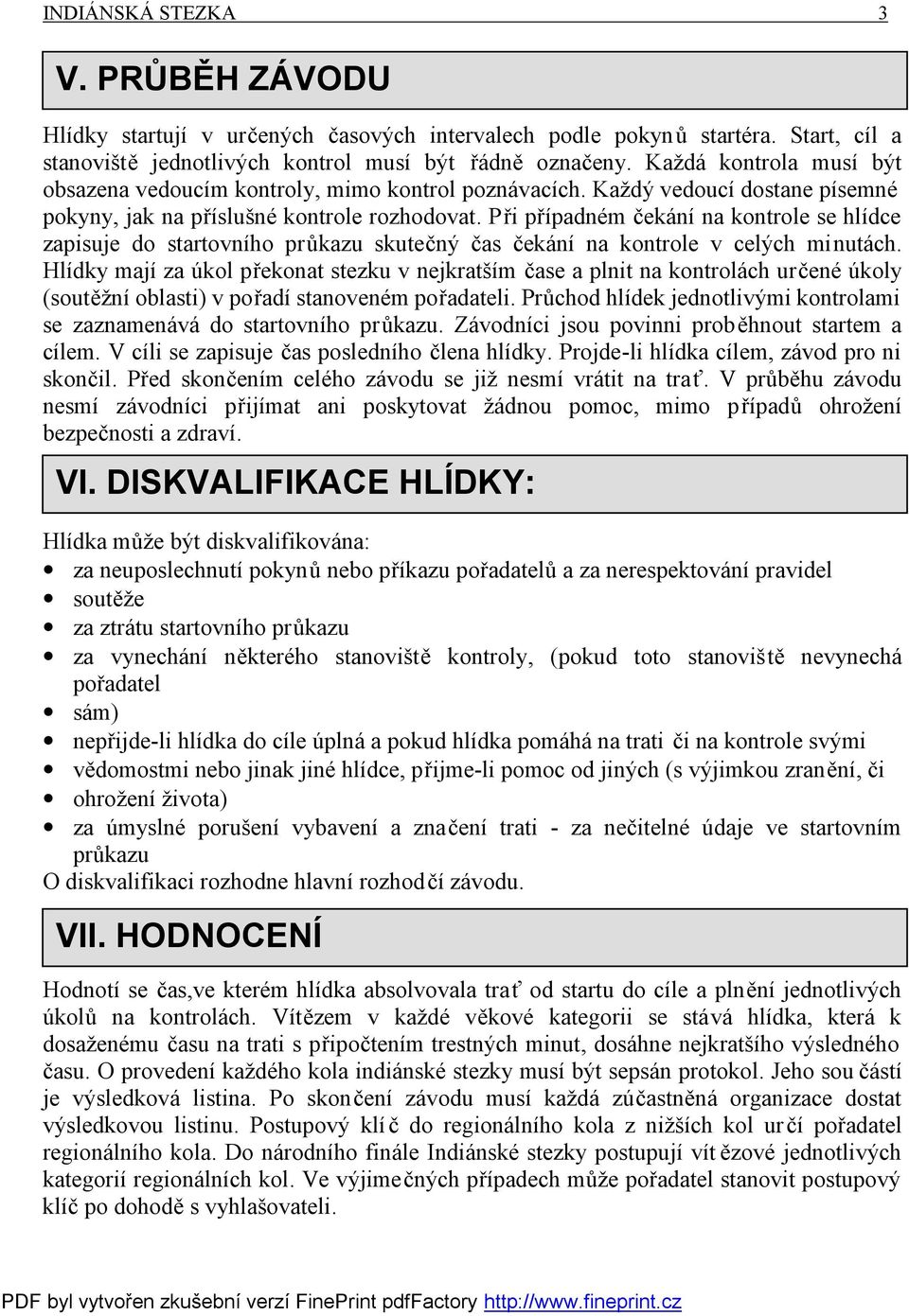 Při případném čekání na kontrole se hlídce zapisuje do startovního průkazu skutečný čas čekání na kontrole v celých minutách.