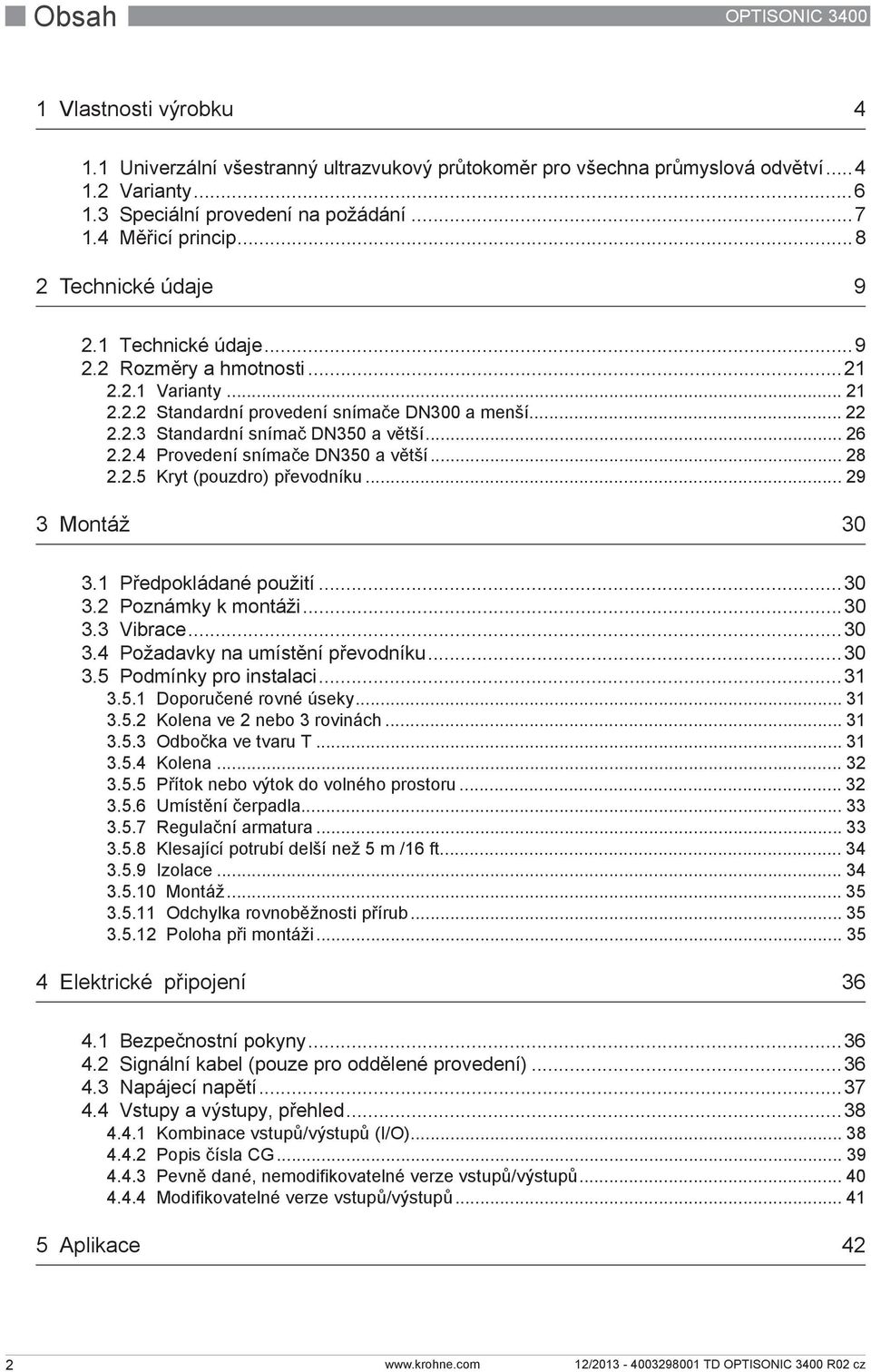 .. 26 2.2.4 Provedení snímače DN350 a větší... 28 2.2.5 Kryt (pouzdro) převodníku... 29 3 Montáž 30 3.1 Předpokládané použití...30 3.2 Poznámky k montáži...30 3.3 Vibrace...30 3.4 Požadavky na umístění převodníku.