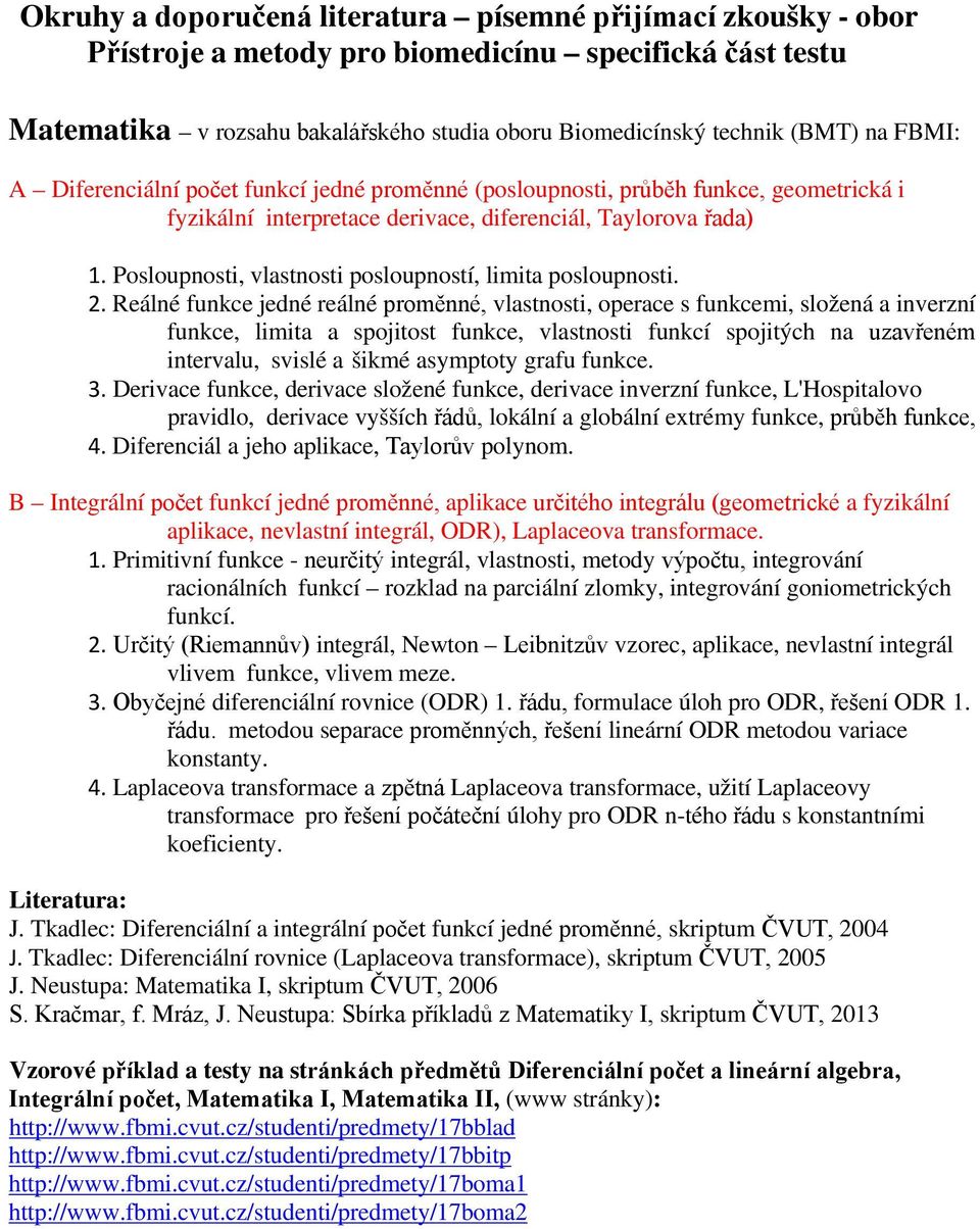 . Reálné unke jené reálné proměnné, vlstnosti, opere s unkemi, složená inverzní unke, limit spojitost unke, vlstnosti unkí spojitýh n uzvřeném intervlu, svislé šikmé symptoty gru unke.