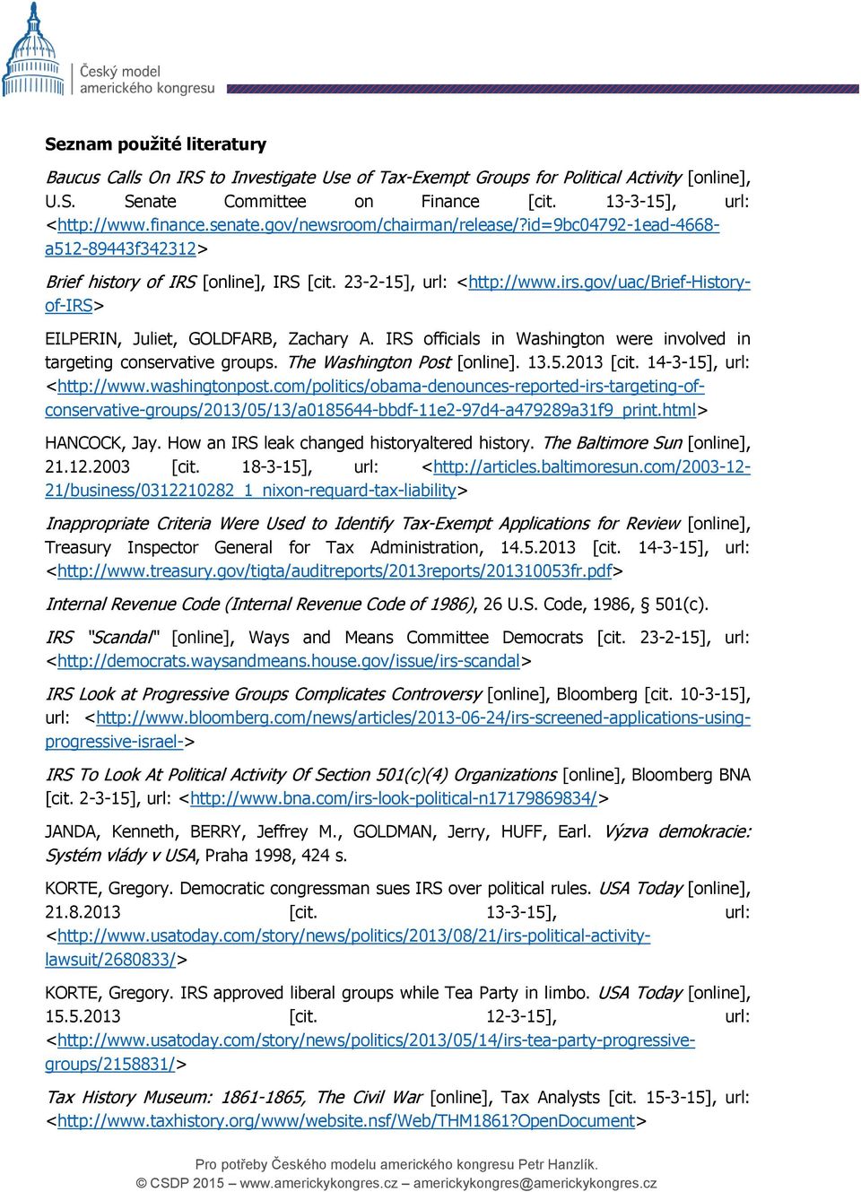 gov/uac/brief-historyof-irs> EILPERIN, Juliet, GOLDFARB, Zachary A. IRS officials in Washington were involved in targeting conservative groups. The Washington Post [online]. 13.5.2013 [cit.