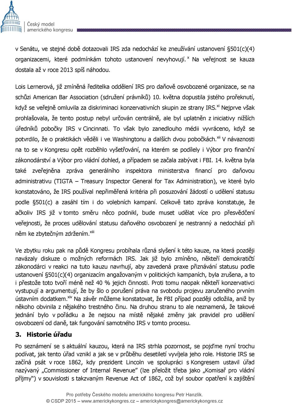 Lois Lernerová, již zmíněná ředitelka oddělení IRS pro daňově osvobozené organizace, se na schůzi American Bar Association (sdružení právníků) 10.