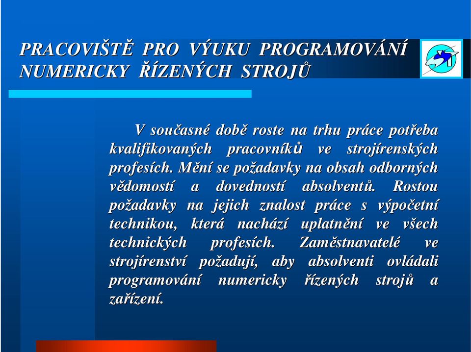 . Rostou požadavky na jejich znalost práce s výpočetn etní technikou, která nachází uplatnění ve všech v