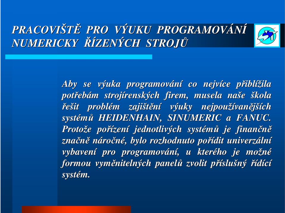 Protože e pořízen zení jednotlivých systémů je finančně značně náročné,, bylo rozhodnuto pořídit univerzáln