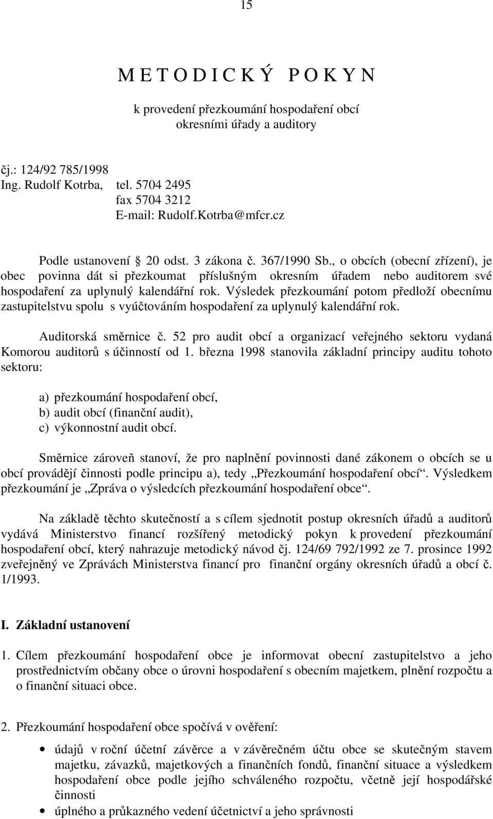 , o obcích (obecní zřízení), je obec povinna dát si přezkoumat příslušným okresním úřadem nebo auditorem své hospodaření za uplynulý kalendářní rok.