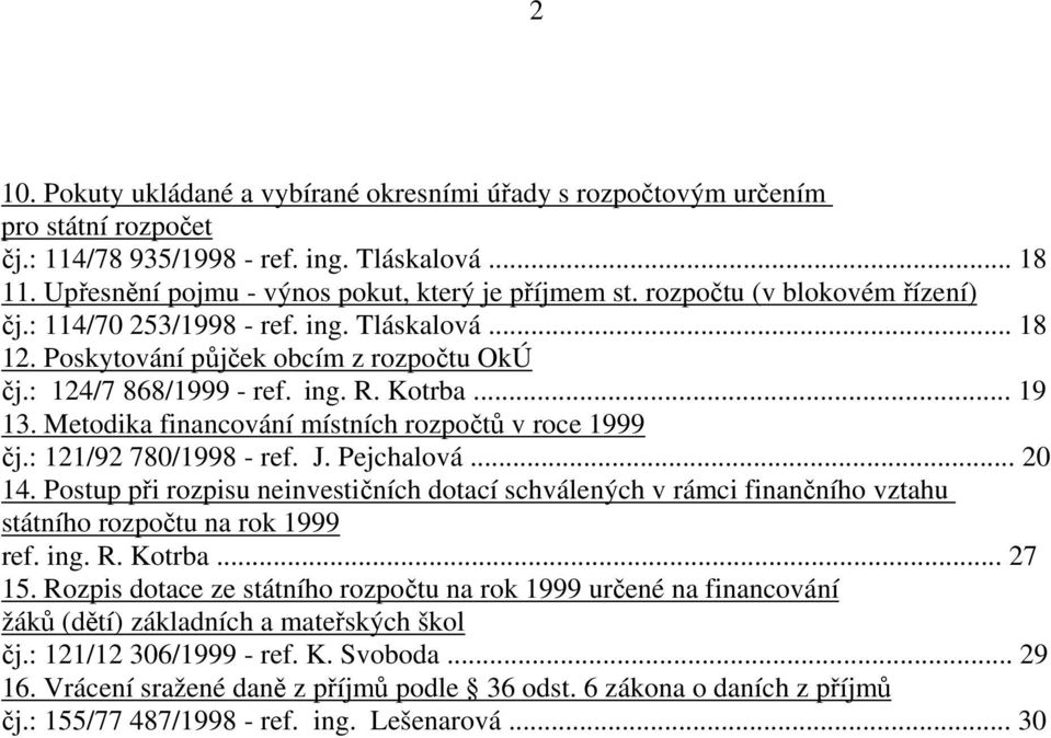 Metodika financování místních rozpočtů v roce 1999 čj.: 121/92 780/1998 - ref. J. Pejchalová... 20 14.