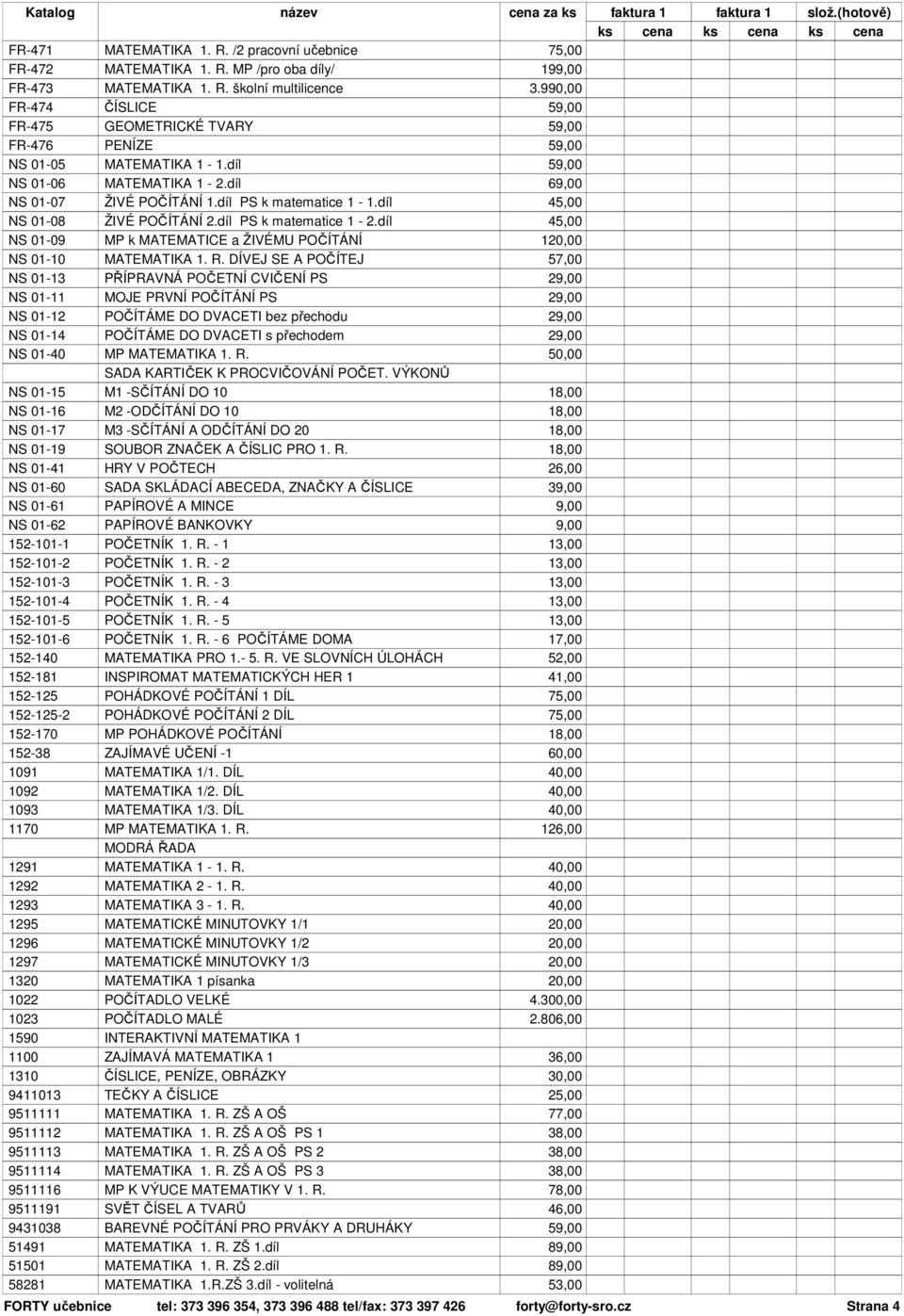 díl PS k matematice 1-2.díl NS 01-09 MP k MATEMATICE a ŽIVÉMU POČÍTÁNÍ NS 01-10 MATEMATIKA 1. R.