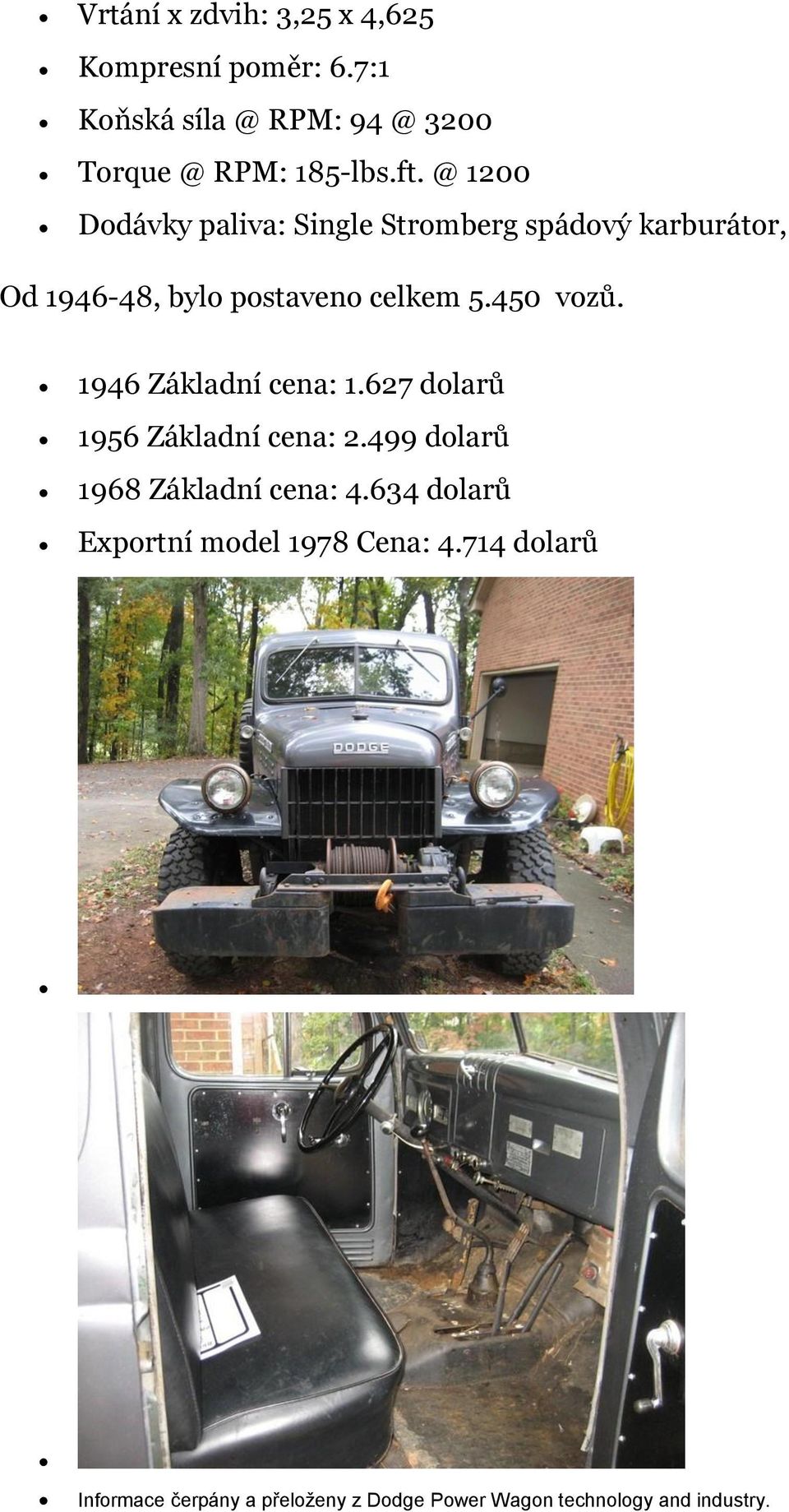 1946 Základní cena: 1.627 dolarů 1956 Základní cena: 2.499 dolarů 1968 Základní cena: 4.