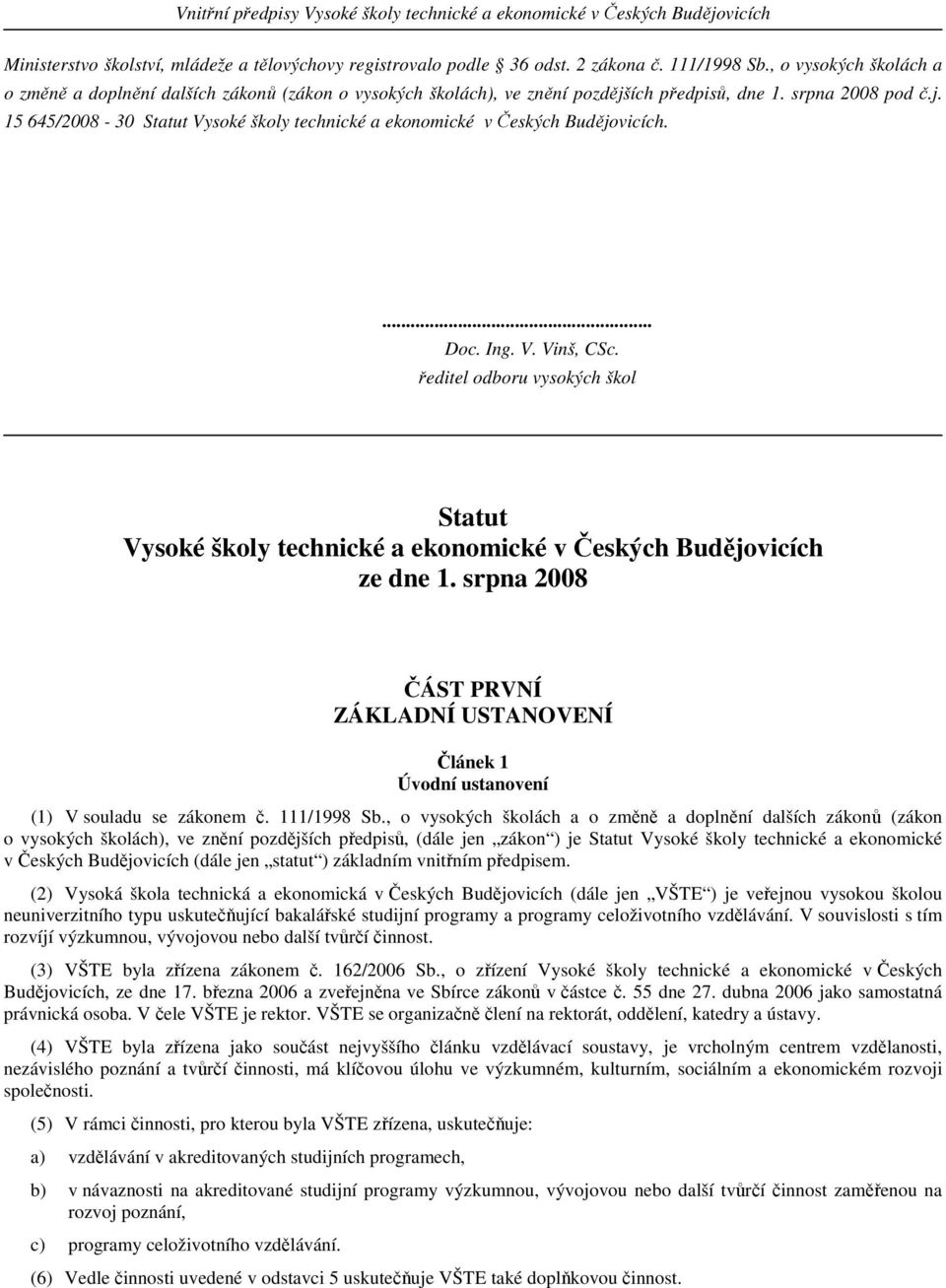 ... Doc. Ing. V. Vinš, CSc. ředitel odboru vysokých škol Statut Vysoké školy technické a ekonomické v Českých Budějovicích ze dne 1.